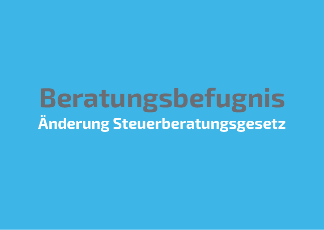 Beratungsbefugnis: Änderung Steuerberatungsgesetz